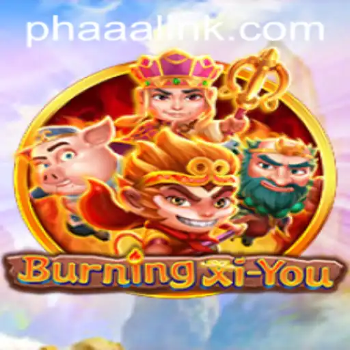 BurningXiYou: Unraveling the Epic Journey
